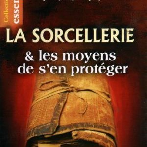 La Sorcellerie et les moyens de s&rsquo;en protéger