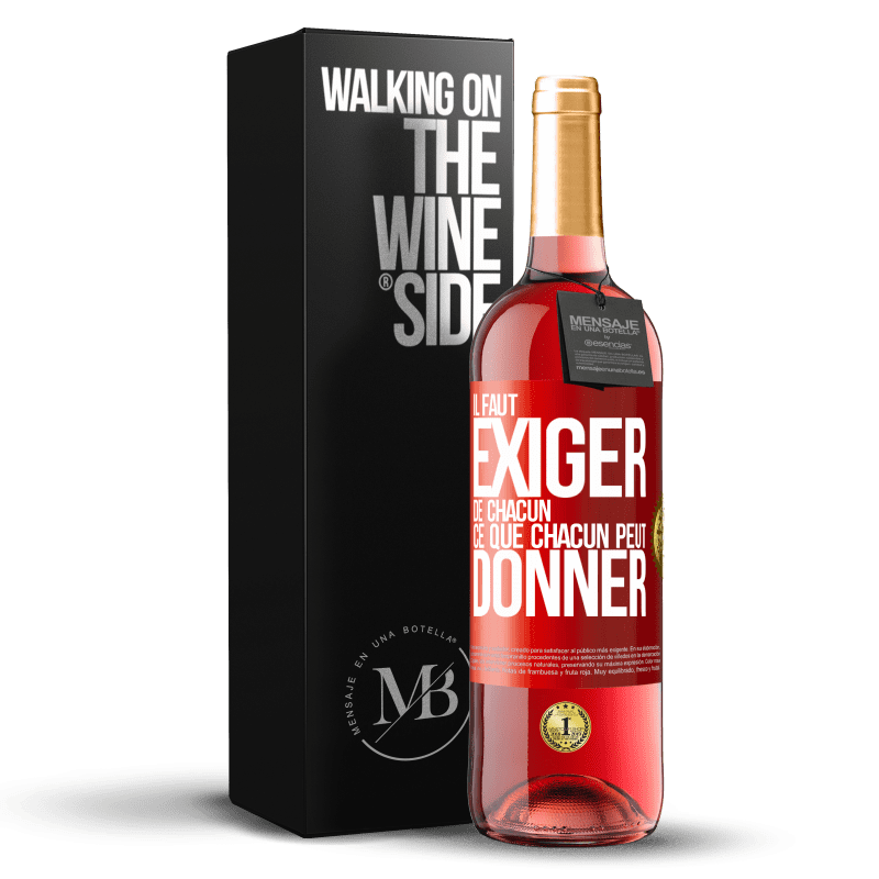 «Il faut exiger de chacun ce que chacun peut donner» Édition ROSÉ. stock limité