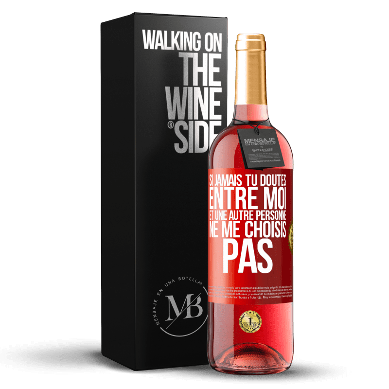 «Si jamais tu doutes entre moi et une autre personne, ne me choisis pas» Édition ROSÉ. stock limité – Image 2